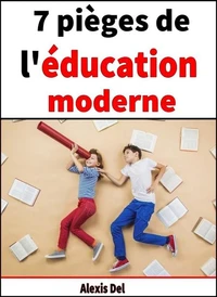 7 pièges de l'éducation moderne