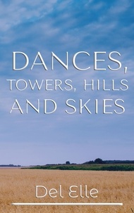  Del Elle - Dances, Towers, Hills and Skies - The Poetry Collections, #1.
