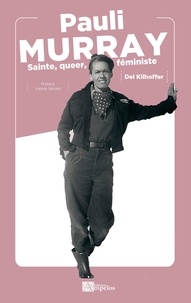 Del Kilhoffer - Pauli Murray - Sainte, queer, féministe.