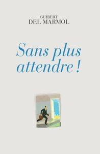 Sans plus attendre !