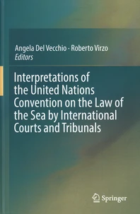 Interpretations of the United Nations Convention on the Law of the Sea by International Courts and Tribunals