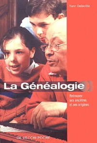 La Genealogie. Retrouver Ses Ancetres Et Ses Origines