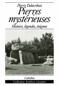 Pierres Mysterieuses. Histoire, Legendes,Enigmes