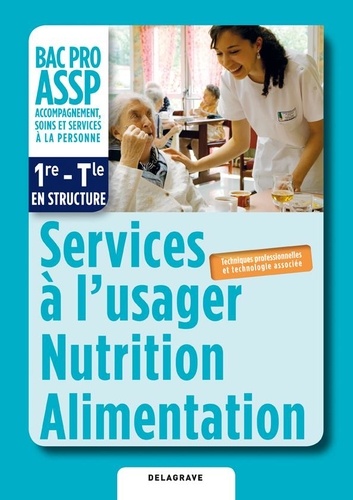  Delagrave - Services à l'usager nutrition alimentation 1e-Tle BAC PRO ASSP - Livre de lélève.