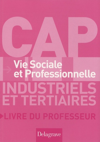  Delagrave - Vie Sociale et Professionnelle CAP industriels et tertiaires - Livre du professeur.