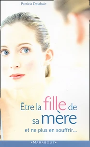 Etre la fille de sa mère et ne plus en souffrir...