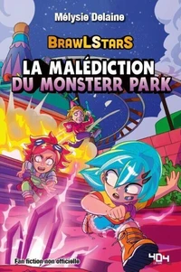 La malédiction du Monsterr Park – Une fanfiction Brawl Stars –Fanfiction jeu vidéo – Roman ado jeu vidéo