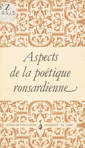 Aspects de la poétique ronsardienne. Actes du colloque de Caen, décembre 1985