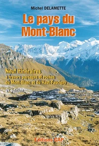 Le Pays Du Mont-Blanc. Neuf Itineraires A Travers Paysages Et Roches Du Mont-Blanc Et Du Haut-Faucigy, 2eme Edition 2002