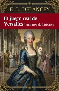El juego real de Versalles: una novela histórica