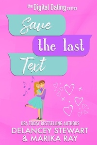 Delancey Stewart et  Marika Ray - Save the Last Text - Digital Dating, #3.