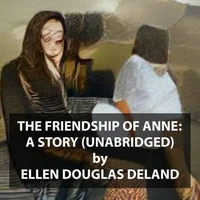 The Friendship of Anne: A Story (UNABRIDGED)