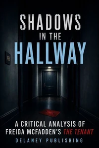 Shadows in the Hallway: A Critical Analysis of Freida McFadden’s The Tenant