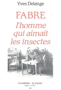 Jean-Henri Fabre, l'homme qui aimait les insectes