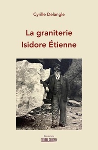 Delangle Cyrille - La graniterie Isidore Étienne.