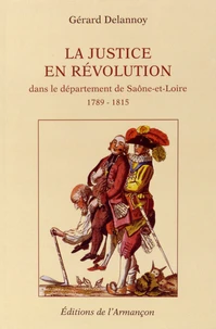 La justice en révolution dans le département de Saône-et-Loire (1789-1815)