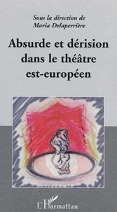 Absurde et dérision dans le théâtre est-européen