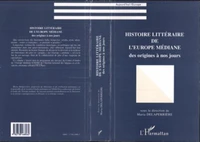HISTOIRE LITTERAIRE DE L'EUROPE MEDIANE. Des origines à nos jours