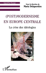 Post - Modernisme En Europe Centrale : La Crise Des Ideologies