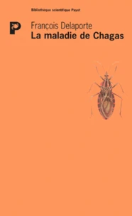 La Maladie De Chagas. Histoire D'Un Fleau Continental