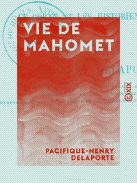 Vie de Mahomet - D'après le Coran et les historiens arabes