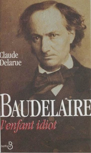 L'Enfant Idiot. Honte Et Revolte Chez Charles Baudelaire