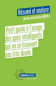 Petit guide à l’usage des gens intelligents qui ne se trouvent pas très doués (Résumé et analyse du livre de Béatrice Millêtre)