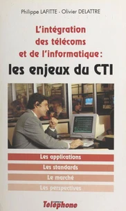 L'Integration Des Telecoms Et De L'Informatique. Les Enjeux Du Cti