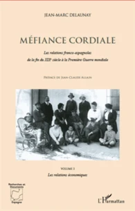 Méfiance cordiale - Les relations franco-espagnoles de la fin du XIXe siècle à la Première Guerre mondiale