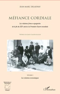 Méfiance cordiale - Les relations franco-espagnoles de la fin du XIXe siècle à la Première Guerre mondiale