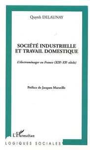 Société industrielle et travail domestique. L'électroménager en France (XIXème-XXème siècle)
