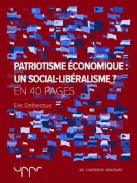 Patriotisme économique : un social-libéralisme ? - En 40 pages