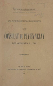 Une institution municipale languedocienne : le Consulat du Puy-en-Velay des origines à 1610