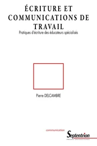 Ecriture Et Communications De Travail. Pratiques D'Ecriture Des Educateurs Specialises