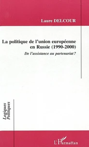 La Politique De L'Union Europeenne En Russie 1990-2000 : De L'Assistance Au Partenariat ?