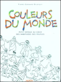 Couleurs Du Monde. Petit Voyage Au Coeur Des Habitudes Des Peuples