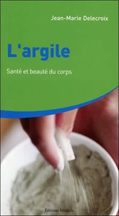 L'argile : santé et beauté du corps.