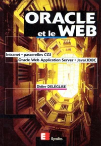Oracle Et Le Web. Intranet, Passerelles Cgi, Oracle Web Application Server, Java/Jdbc