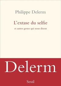 L'extase du selfie et autres gestes qui nous disent