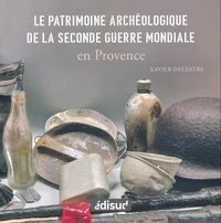 Le patrimoine archéologique de la Seconde Guerre mondiale en Provence