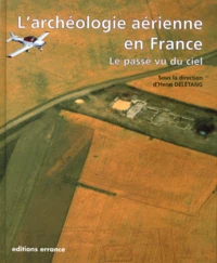 L'Archeologie Aerienne En France. Le Passe Vu Du Ciel