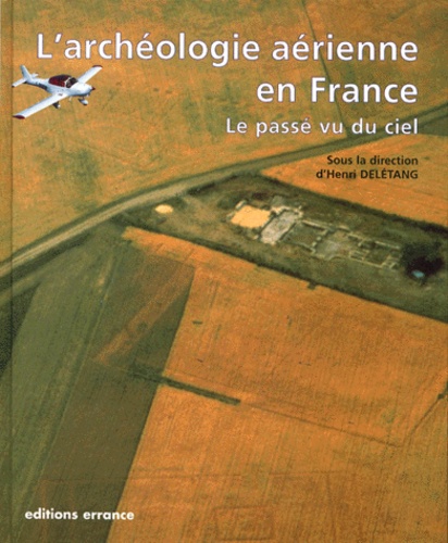  deletang henri - L'Archeologie Aerienne En France. Le Passe Vu Du Ciel.