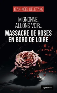 Massacre de roses en bord de loire (coll. geste noir) mignonne allons voir