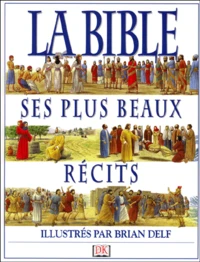 La Bible. Ses Plus Beaux Recits