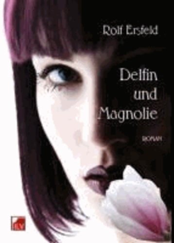 Delfin und Magnolie - Roman.