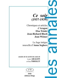Louis Aragon et Elsa Triolet - Les annales de la société des amis de Louis Aragon et Elsa Triolet N° 22/2020 : Ce soir (1937-1939).