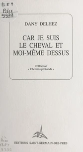 Car je suis le cheval et moi-même dessus