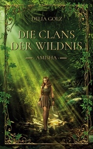 Delia Golz - Die Clans der Wildnis - Amisha.