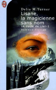 Delia Marshall Turner - Le Cycle De Ller Tome 1 : Lisane, La Magicienne Sans Nom.