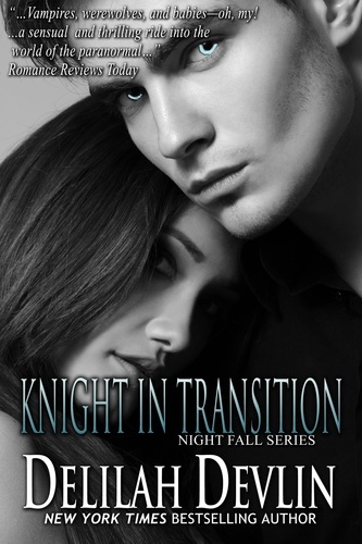 Delilah Devlin - Knight in Transition - Night Fall Series, #3.